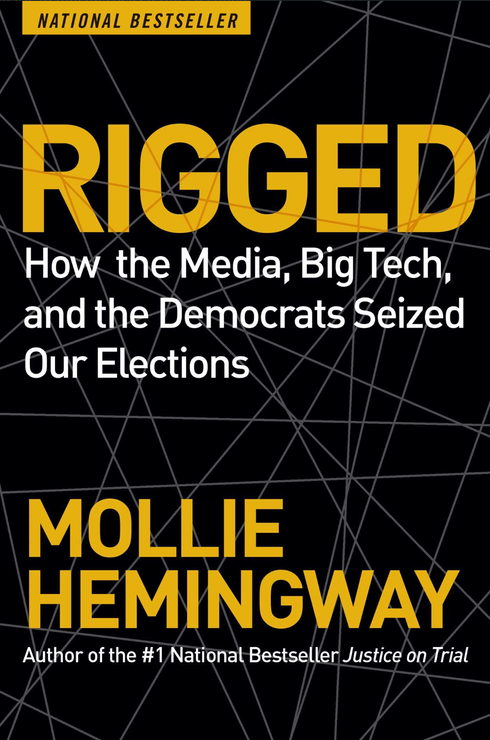 Rigged: How the Media, Big Tech, and the Democrats Seized Our Elections by Mollie Hemingway