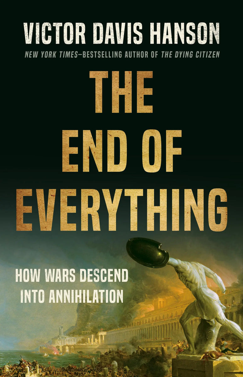 Victor Davis Hanson, The End of Everything – Hillsdale College