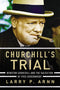 Churchill's Trial: Winston Churchill and the Salvation of Free Government, Larry P. Arnn