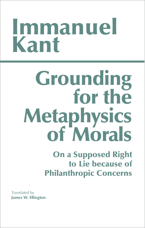 Grounding for the Metaphysics of Morals, Immanuel Kant